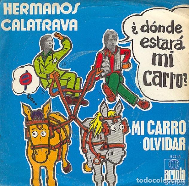 Discos de vinilo: Hermanos Calatrava &ndash; Mi carro; Olvidar &ndash; ARIOLA 11531 &ndash; 1972