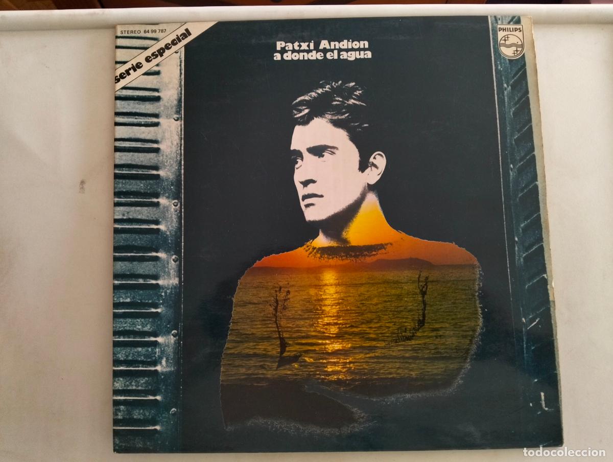 Discos de vinilo: PATXI ANDION, DISCO LP A DONDE EL AGUA, EDITADO PHILIPS, A&Ntilde;O 1973, SERIE ESPECIAL
