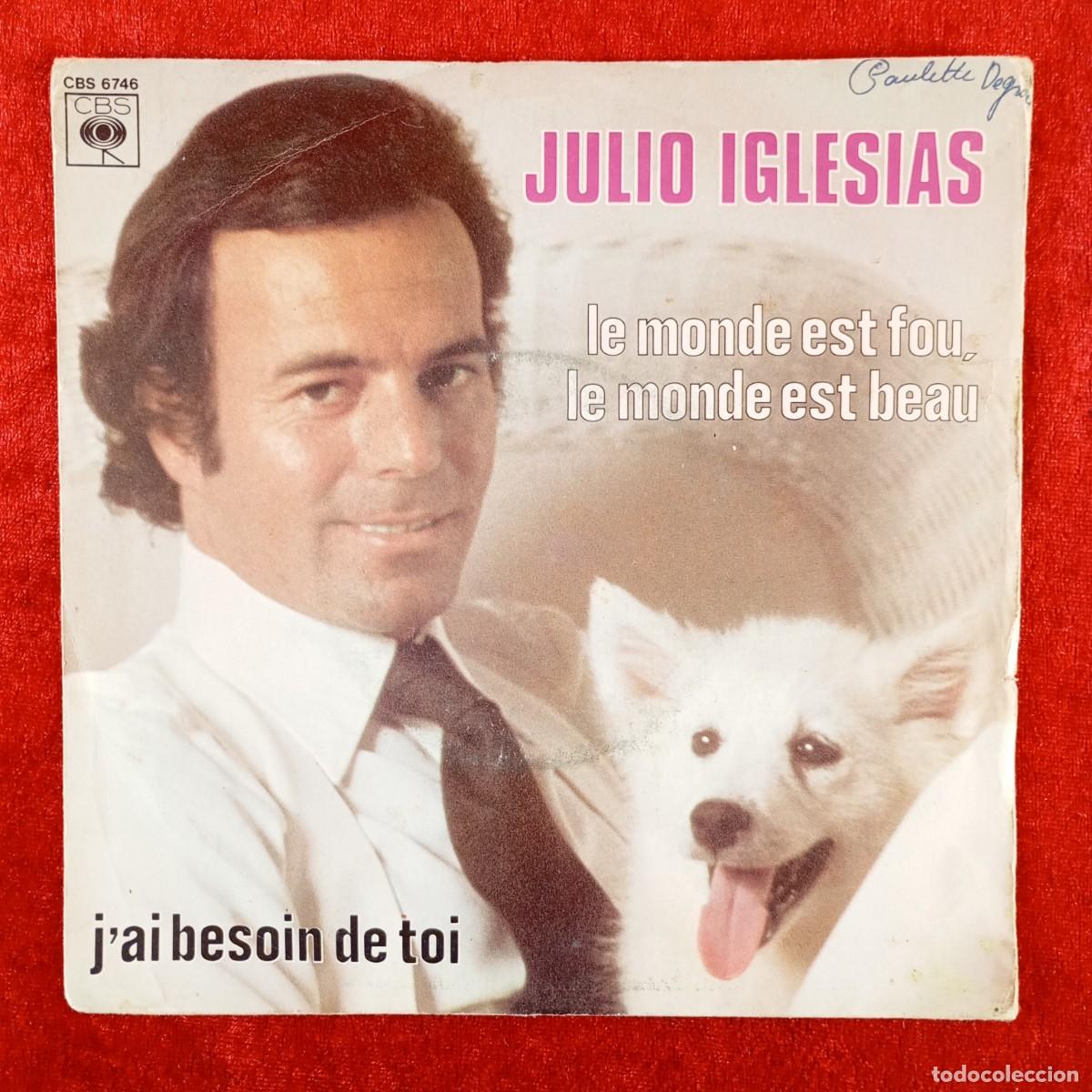 Discos de vinilo: JULIO IGLESIAS - LE MONDE EST FOU, LE MONDE EST BEAU - SINGLE VINILO - CBS - CBS 6746 / 3149