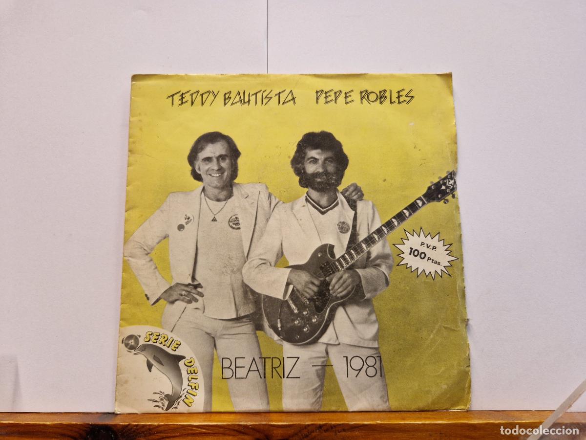 Discos de vinilo: SINGLE. TEDDY BAUTISTA. PEPE ROBLES. BEATRIZ 1981