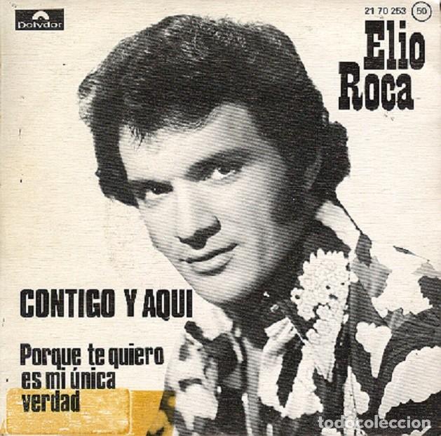 Discos de vinilo: Elio Roca &ndash; Contigo y aqu&iacute;; Porque te quiero es mi &uacute;nica verdad &ndash; POLYDOR 21 70 253 - 1975