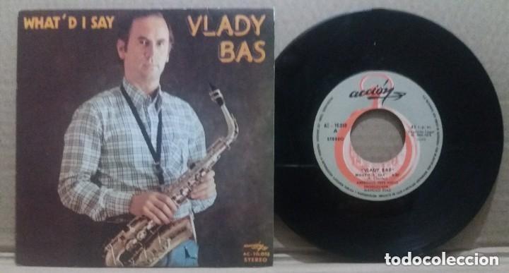 Discos de vinilo: VLADY BAS / WHATD I SAY / SINGLE 7&rdquo; - Foto 1