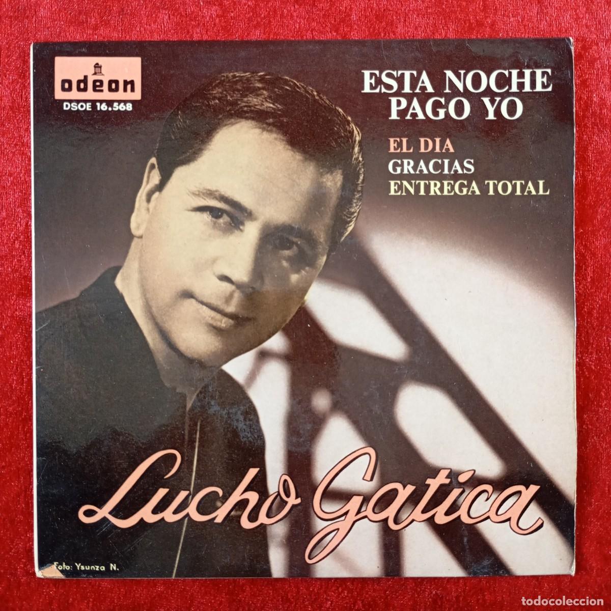 Discos de vinilo: LUCHO GATICA - ESTA NOCHE PAGO YO - EL DIA, GRACIAS, ENTREGA TOTAL - SINGLE - DISCO VINILO / 3851