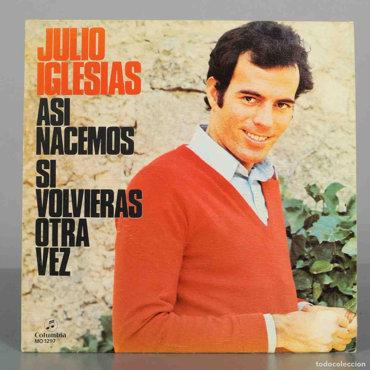 Discos de vinilo: SINGLE. As&iacute; Nacemos / Si Volvieras Otra Vez - Julio Iglesias - Columbia