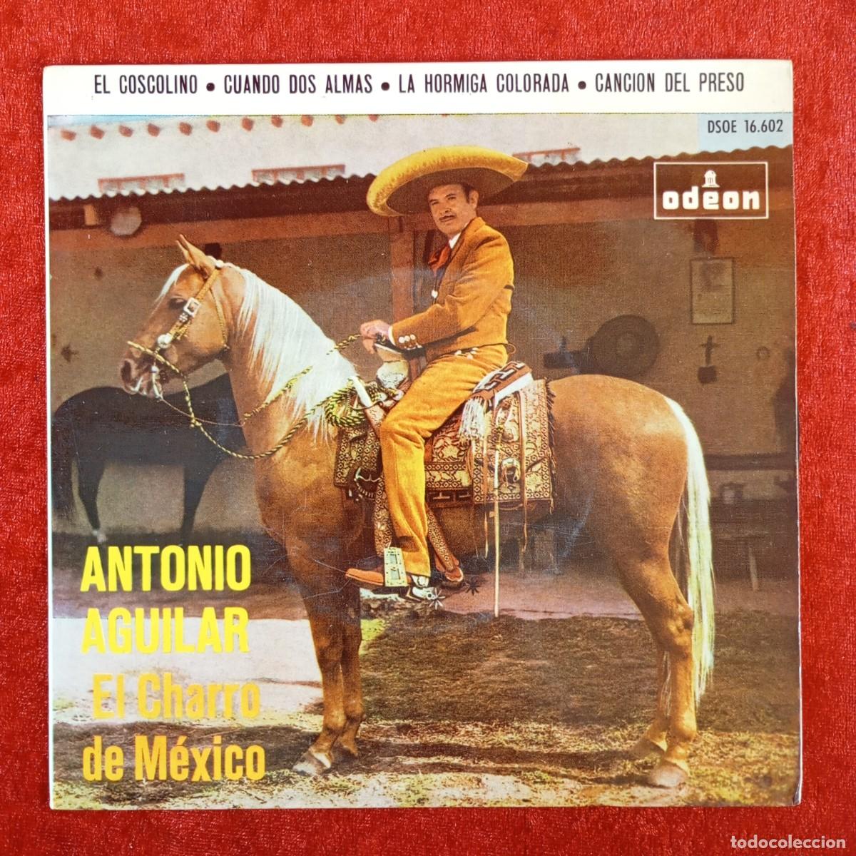 Discos de vinilo: ANTONIO AGUILAR - EL CHARRO DE M&Eacute;XICO - EL COSCOLINO - DSOE 16.602 - SINGLE - DISCO VINILO / 4223