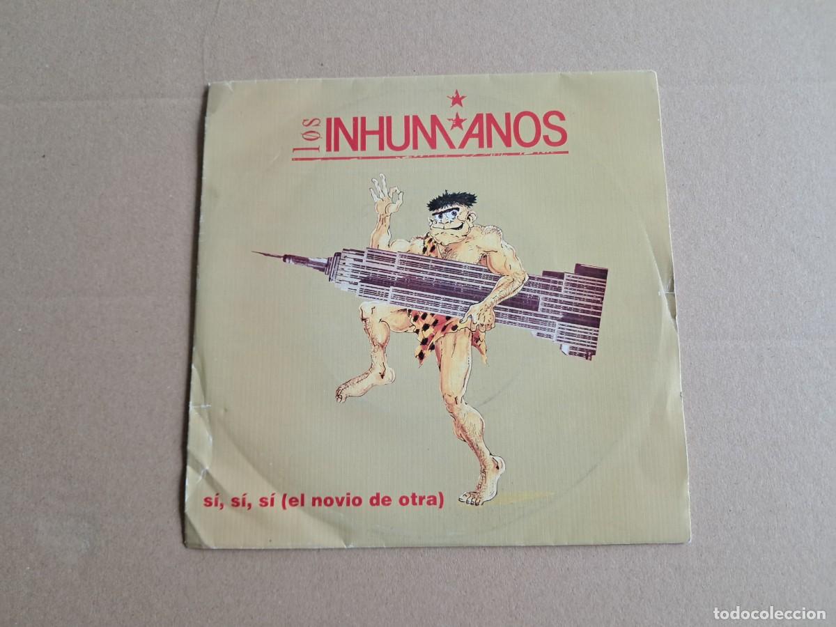 Discos de vinilo: LOS INHUMANOS - SI SI SI EL NOVIO DE OTRA SINGLE 1989