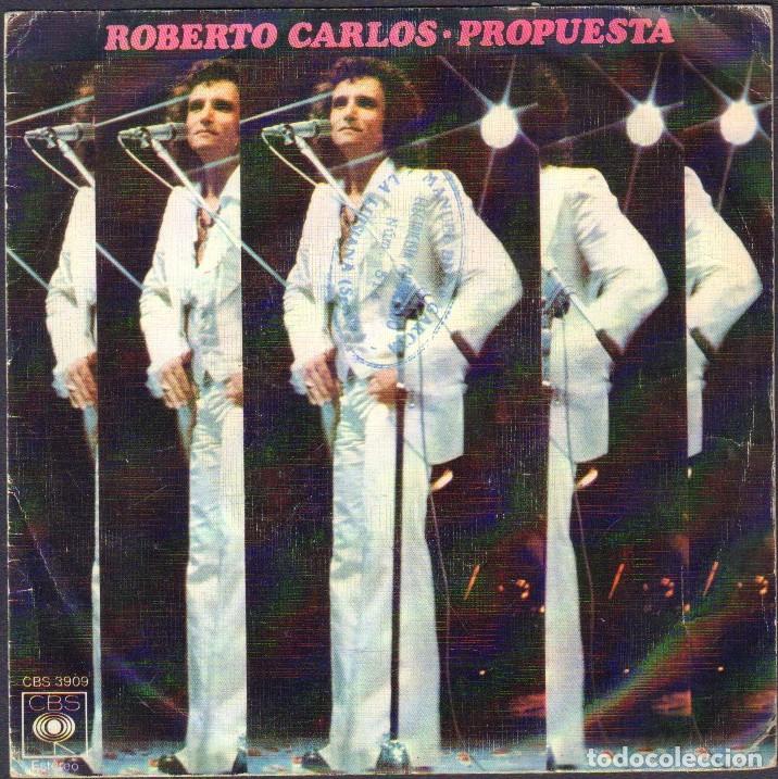 Discos de vinilo: ROBERTO CARLOS - PROPUESTA, EL DIA QUE ME QUIERAS / SINGLE CBS 1975 RF-7999