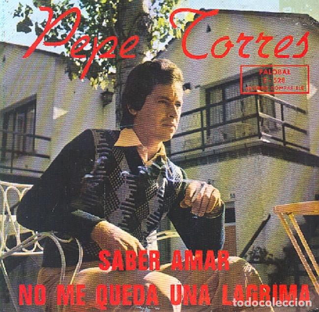 Discos de vinilo: Pepe Torres &ndash; Saber amar; No me queda una l&aacute;grima &ndash; PALOBAL 528 &ndash; 1975