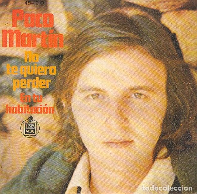 Discos de vinilo: Paco Mart&iacute;n &ndash; No te quiero perder; En tu habitaci&oacute;n &ndash; HISPAVOX 1210 &ndash; 1975