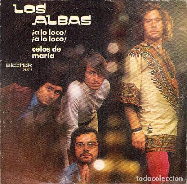 Discos de vinilo: Los Albas &ndash; &iexcl;A lo loco! &iexcl;A lo loco!; Celos de Mar&iacute;a &ndash; BELTER 08.071 &ndash; 1972