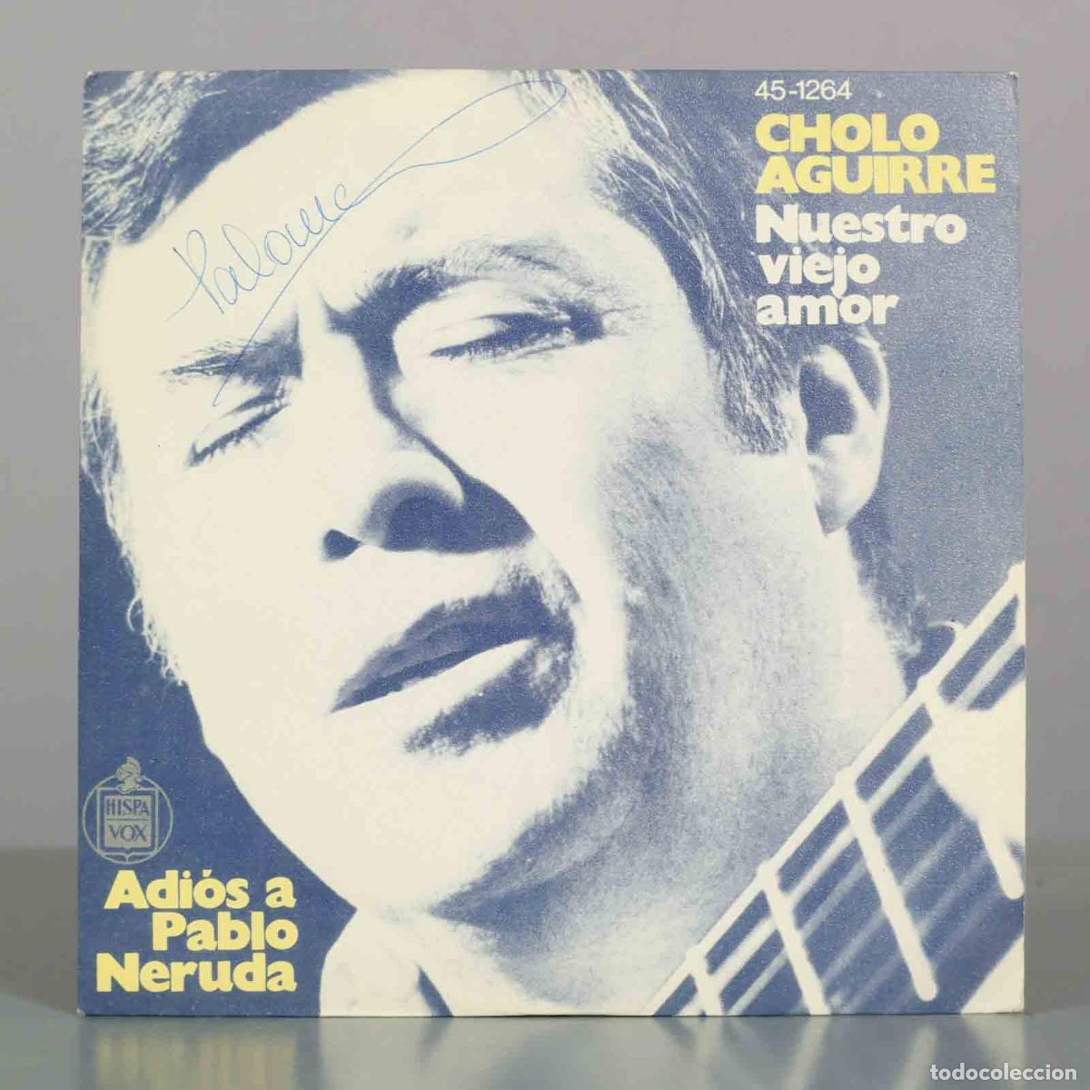 Discos de vinilo: SINGLE. Nuestro viejo amor / Adi&oacute;s a Pablo Neruda - Cholo Aguirre