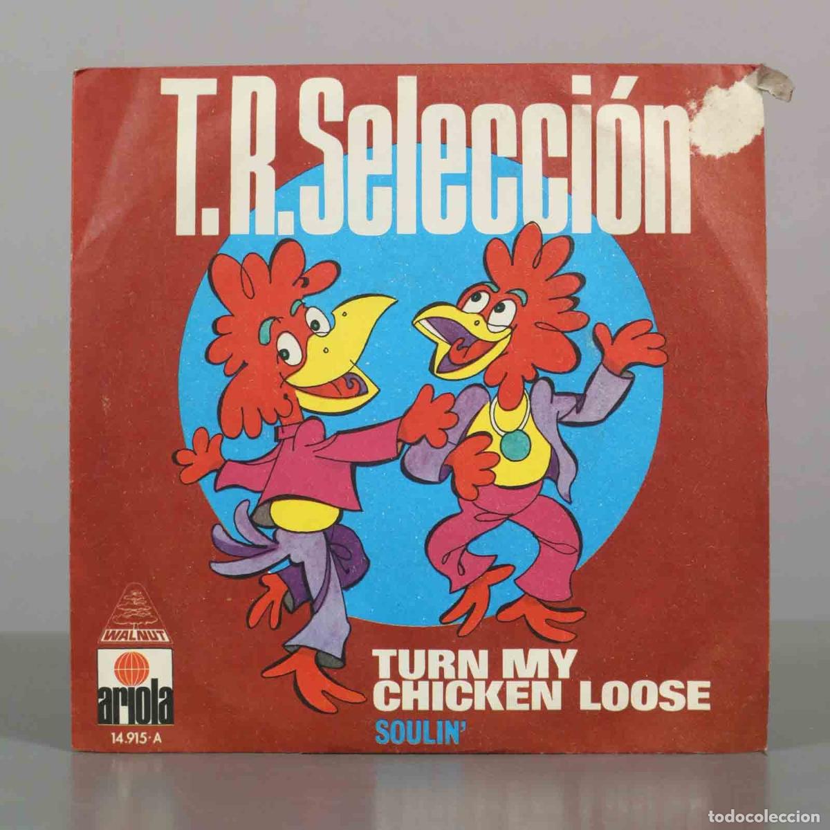 Discos de vinilo: SINGLE. Turn My Chicken Loose / Soulin&acute; - T.R. Selecci&oacute;n