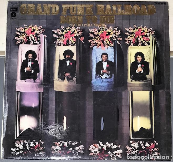Discos de vinilo: Grand Funk Railroad - Born To Die - LP Capitol Records ref. 1 J 064-82107. Ed. espa&ntilde;ola 1976.