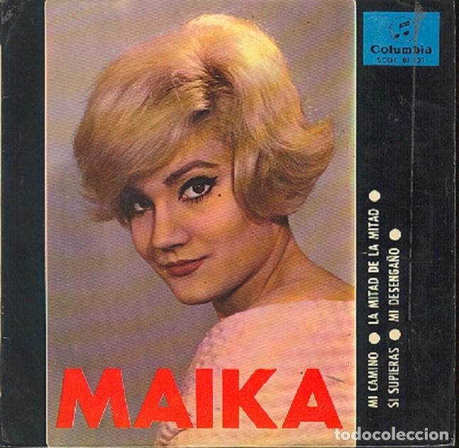 Discos de vinilo: Maika &ndash; Mi camino; La mitad de la mitad; Si supieras + 1 &ndash; COLUMBIA 81 121 &ndash; 1966