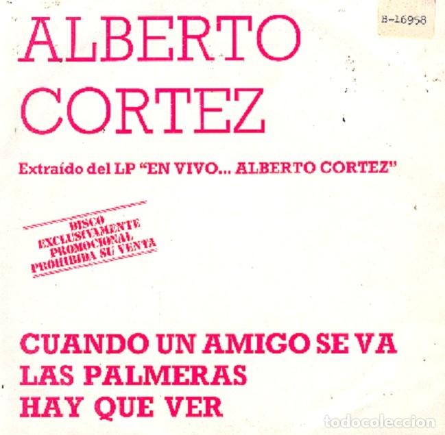 Discos de vinilo: Alberto Cortez &ndash; Cuando un amigo se va; Las palmeras; Hay que ver &ndash; HISPAVOX 099 (PROMO) &ndash; 1985