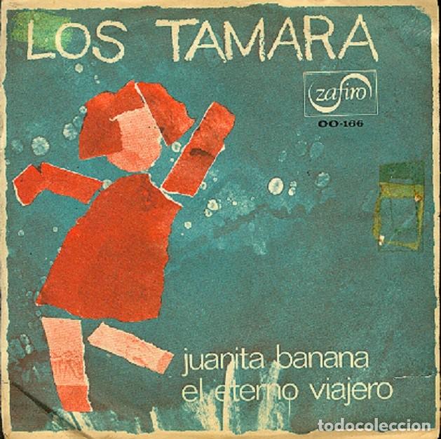 Discos de vinilo: Los Tamara &ndash; Juanita Banana; El eterno viajero &ndash; ZAFIRO OO-166 (PROMO) &ndash; 1966