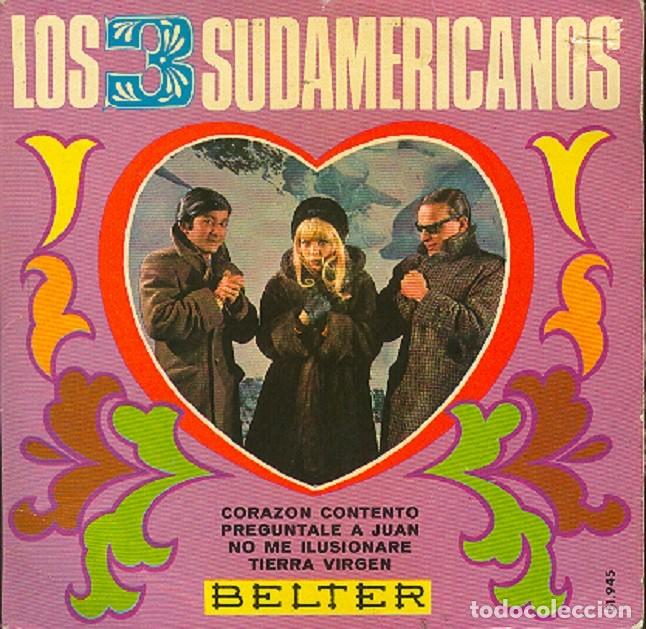 Discos de vinilo: Los 3 Sudamericanos &ndash; Coraz&oacute;n contento; Preg&uacute;ntale a Juan + 2 &ndash; BELTER 51.945 &ndash; 1969
