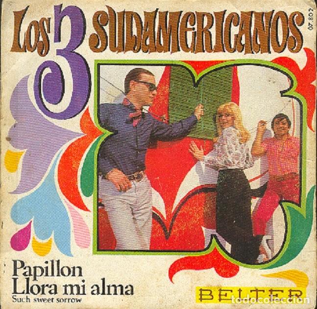 Discos de vinilo: Los 3 Sudamericanos &ndash; Papillon; Llora mi alma &ndash; BELTER 07.802 &ndash; 1970