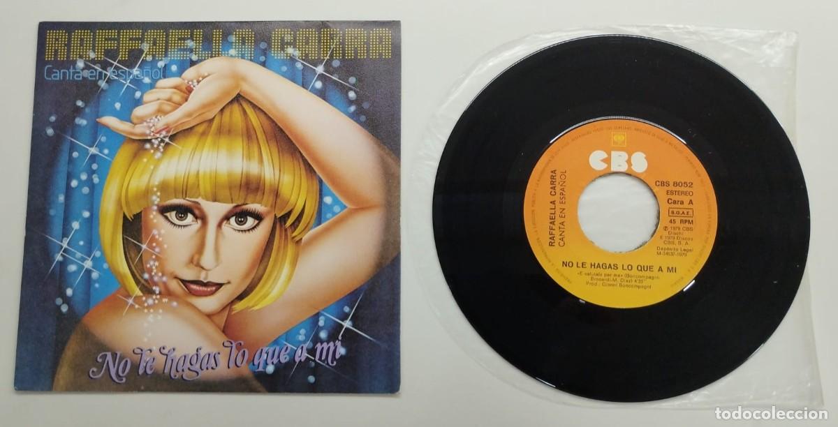 Discos de vinilo: SINGLE: RAFFAELLA CARRA, NO LE HAGAS LO QUE A MI, CANTA EN ESPA&Ntilde;OL, CBS, A&Ntilde;O 1979.