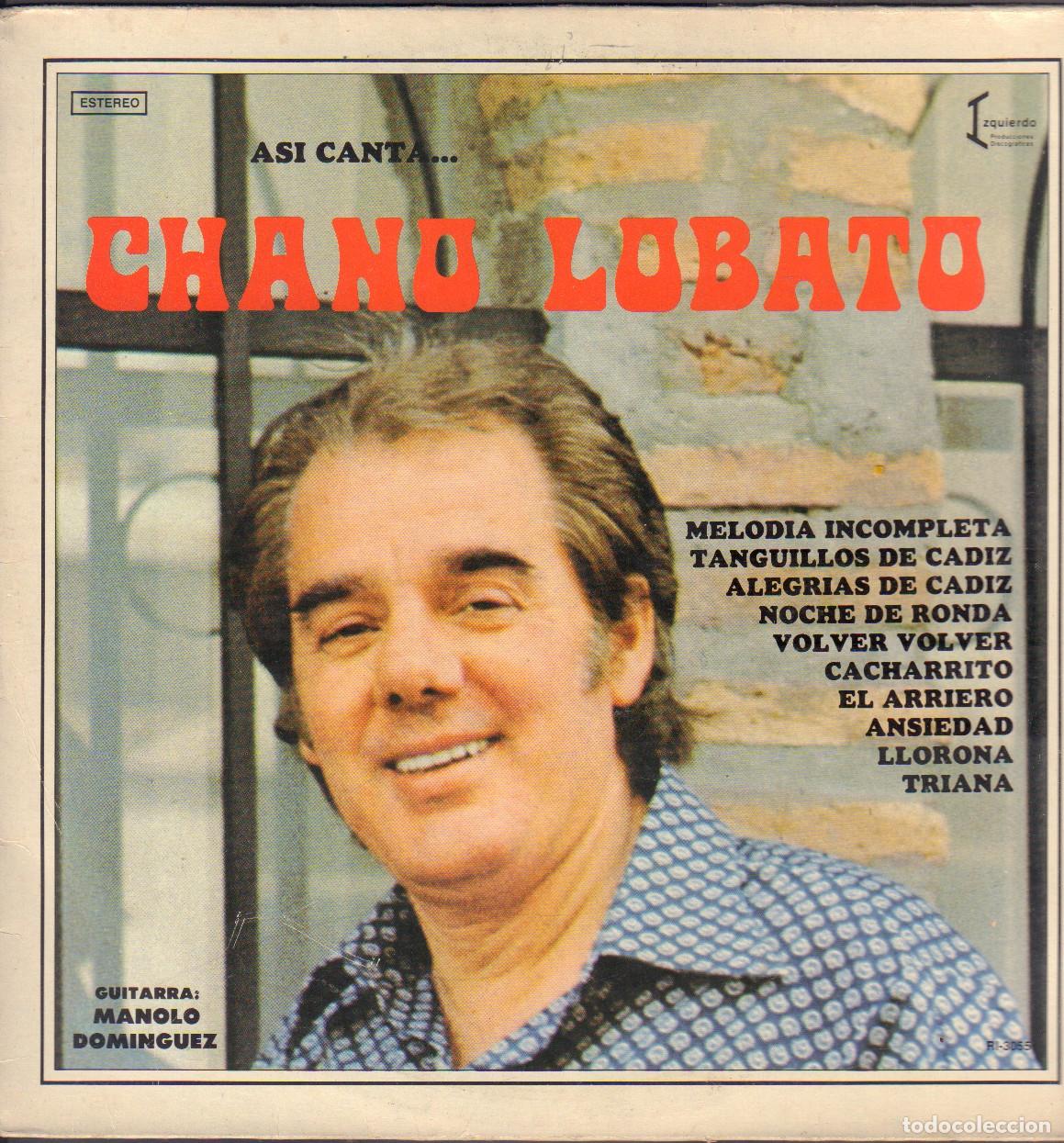 Discos de vinilo: ASI CANTA...&rdquo;CHANO LOBATO&rdquo; - MELODIA INCOMPLETA, CACHARRITO, ANSIEDAD../ LP IZQUIERDO 1981 RF-26439