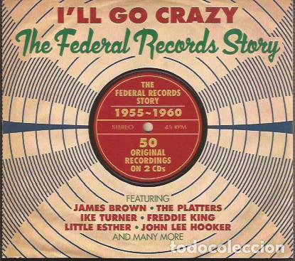 Discos de vinilo: CD FEDERAL RECORDS STORY 1955-1960 I&acute;LL GO CRAZY JAMES BROWN FREDDIE KING....2 CD&acute;S