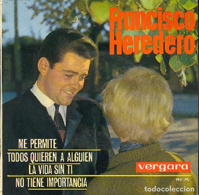 Discos de vinilo: Francisco Heredero &ndash; Me permite; Todos quieren a alguien; La vida sin ti+1&ndash;VERGARA 35.0.073 &ndash; 1964