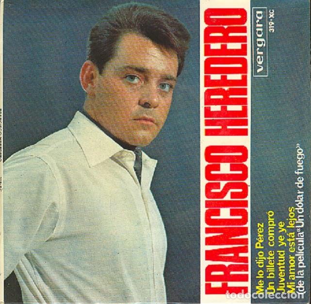Discos de vinilo: Francisco Heredero &ndash; Me lo dijo P&eacute;rez; Un billete compr&oacute; (Beatles) + 2 &ndash; VERGARA 319 &ndash; 1965