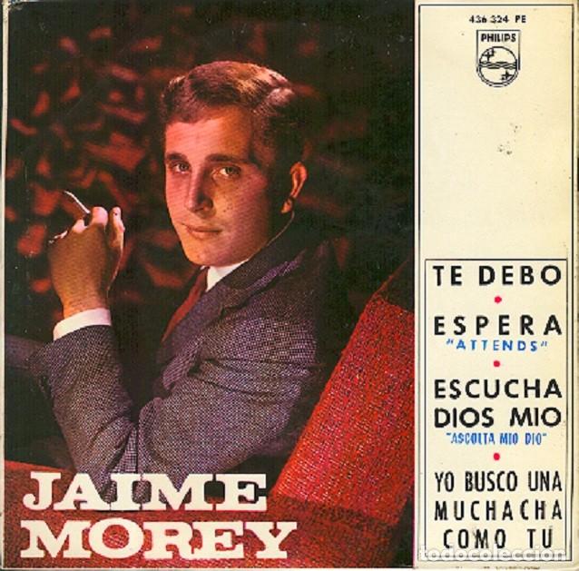 Discos de vinilo: Jaime Morey &ndash; Te debo; Espera; Escucha, Dios m&iacute;o + 1 &ndash; PHILIPS 436 324 &ndash; 1965