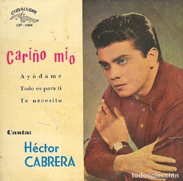 Discos de vinilo: H&eacute;ctor Cabrera &ndash; Cari&ntilde;o m&iacute;o; Ay&uacute;dame; Todo es para ti + 1 &ndash; CUBALEGRE 1204 &ndash; 1962