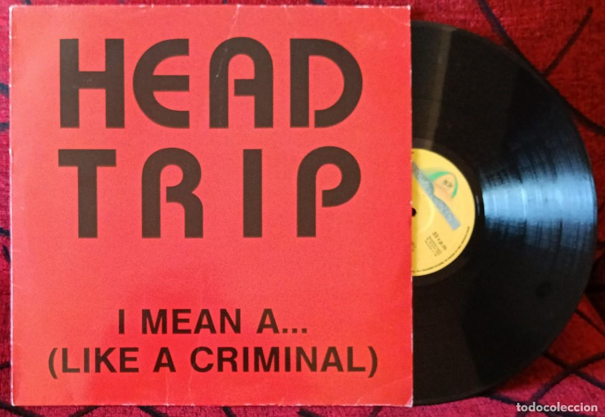 Discos de vinilo: HEAD TRIP ** I Mean A...(Like A Criminal) ** MAXI SINGLE VINILO 1992