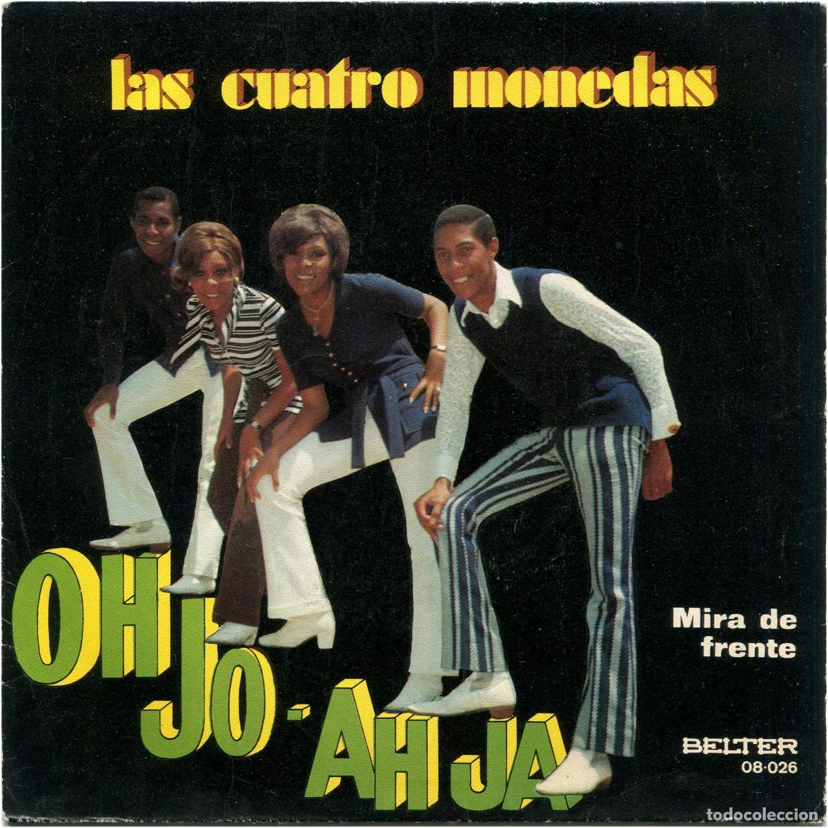 Discos de vinilo: Las Cuatro Monedas &ndash; Oh Jo - Ah Ja / Mira De Frente - SG Spain 1971 - Belter 08.026 - VG+/VG+