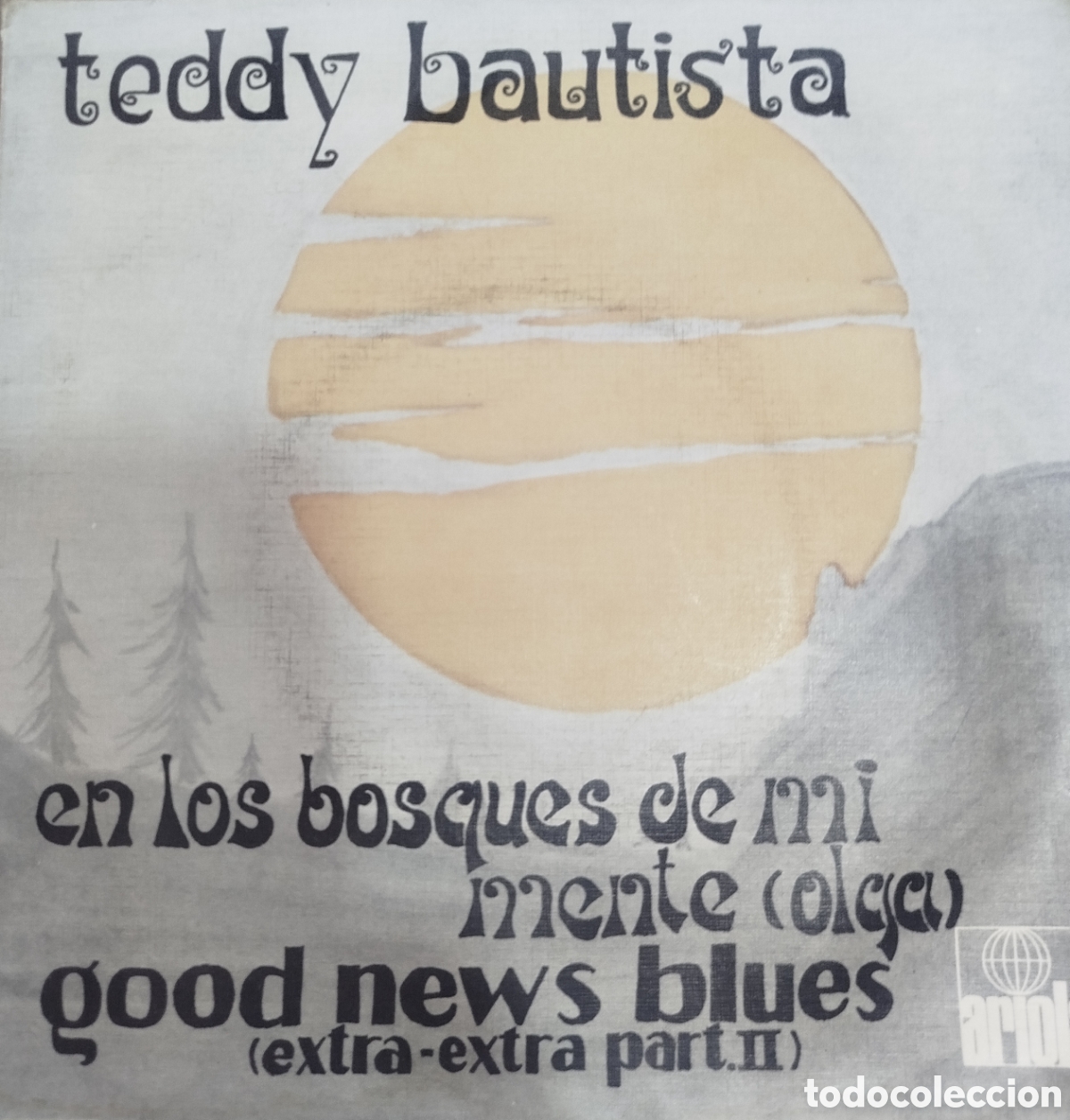 Discos de vinilo: TEDDY BAUTISTA-EN LOS BOSQUES DE MI MENTE + GOOD NEWS BLUES SINGLE VINILO EDITA ARIOLA EN 1971 SPAIN