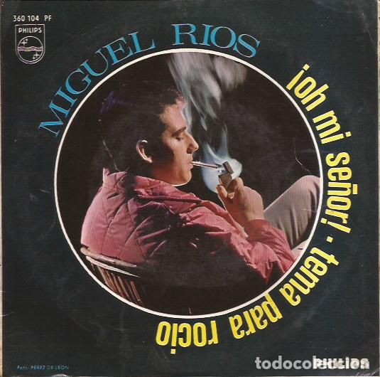 Discos de vinilo: SINGLE MIGUEL RIOS OH MI SE&Ntilde;OR TEMA PARA ROCIO PHILIPS 360 104 SPAIN 1967