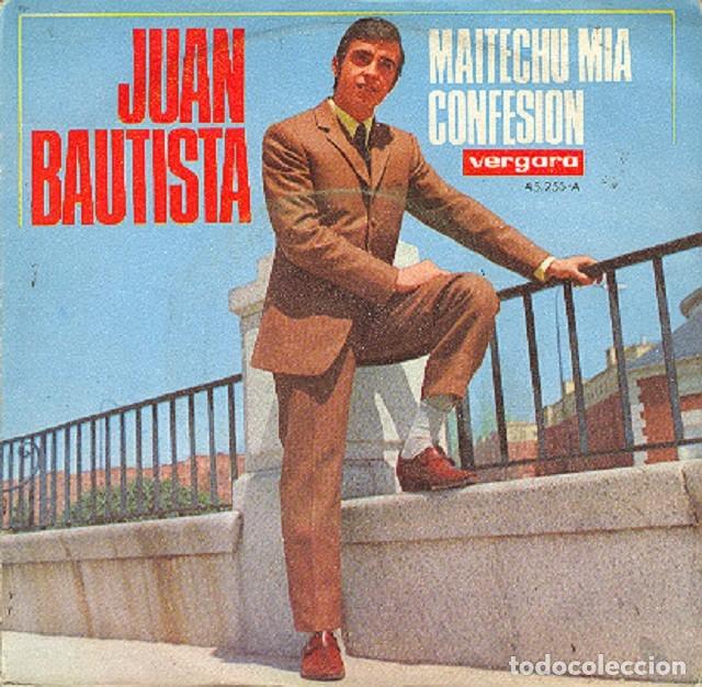 Discos de vinilo: Juan Bautista &ndash; Maitechu m&iacute;a; Confesi&oacute;n &ndash; VERGARA 45.255 &ndash; 1968