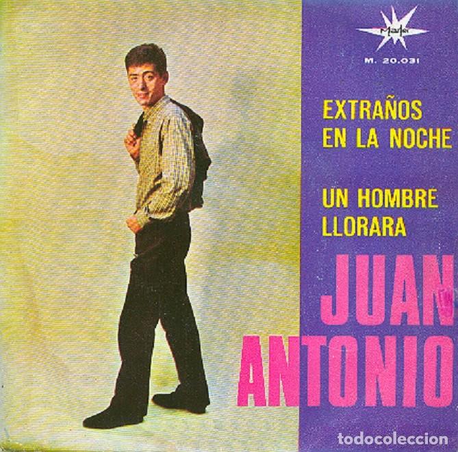 Discos de vinilo: Juan Antonio &ndash; Extra&ntilde;os en la noche; Un hombre llorar&aacute; &ndash; MARFER 20.031 &ndash; 1966
