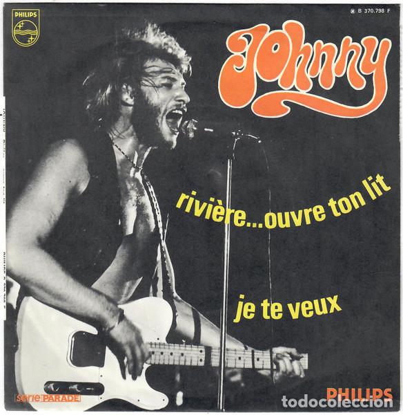Discos de vinilo: Johnny &ndash; Rivi&egrave;re... Ouvre Ton Lit / Je Te Veux (Vinyl, Philips B 370.798 F)
