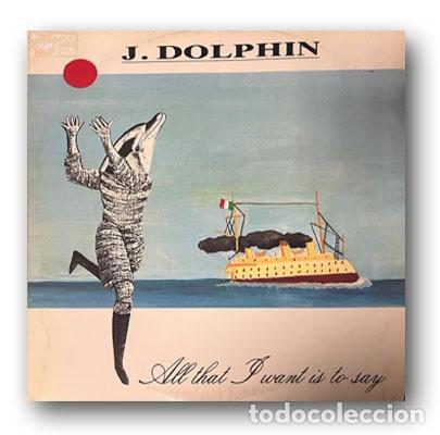 Discos de vinilo: J. Dolphin &lrm;&ndash; All That I Want Is To Say MAXI SINGLE 12&rdquo;