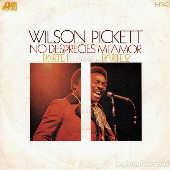 Dischi in vinile: Wilson Pickett &ndash; No Desprecies Mi Amor (Parte 1 / Parte 2) (Vinyl, Atlantic H 740)