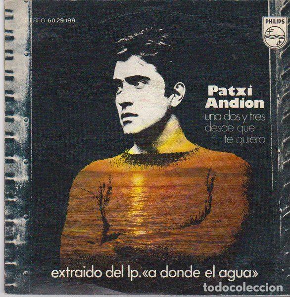 Dischi in vinile: Patxi Andi&oacute;n &ndash; Una, Dos Y Tres / Desde Que Te Quiero (Vinyl, Philips 60 29 199)