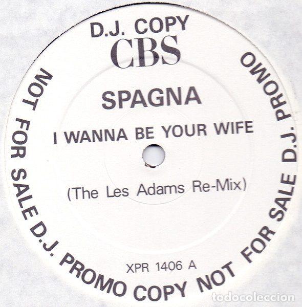 Discos de vinil: Spagna &ndash; I Wanna Be Your Wife (The Les Adams Remix) (Vinyl, CBS XPR 1406)