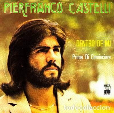 Discos de vinilo: Pierfranco Castelli &ndash; Dentro De Mi / Prima Di Cominciare (Vinyl, Ariola 15617-A)