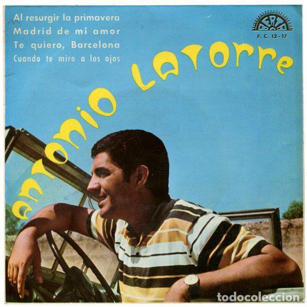 Discos de vinil: Antonio Latorre &ndash; Al Resurgir La Primavera / Madrid Mi Amor / Te Quiero, Barcelona / Cuando Te...