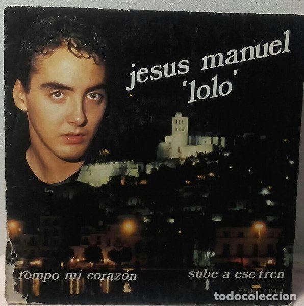 Vinyl records: Jesus Manuel &rdquo;Lolo&rdquo; &ndash; Rompo Mi Corazon / Sube A Ese Tren (Vinyl, Fiore Disc FSG-003)