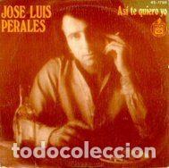 Discos de vinil: Jos&eacute; Luis Perales &ndash; As&iacute; Te Quiero Yo (Vinyl, Hispavox 45-1796 (SN))