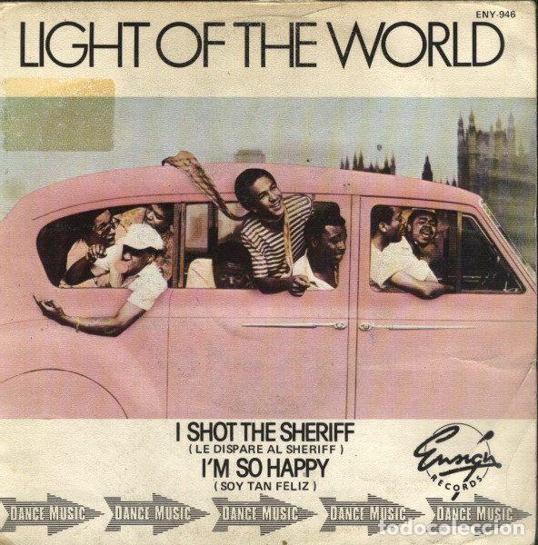 Discos de vinilo: Light Of The World &ndash; I Shot The Sheriff = Le Dispar&eacute; Al Sheriff / I'm So Happy = Soy Tan Feliz...