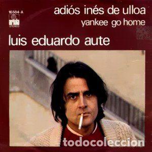 Disques de vinyle: Luis Eduardo Aute &ndash; Adi&oacute;s In&eacute;s De Ulloa / Yankee Go Home (Vinyl, Ariola 16.584-A)