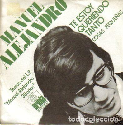 Discos de vinil: Manuel Alejandro &ndash; Te Estoy Queriendo Tanto / Cosas Peque&ntilde;as (Vinyl, Ariola 11534-A)