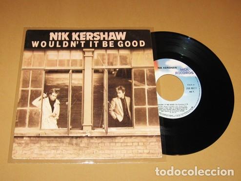 Discos de vinilo: NIK KERSHAW - WOULDN'T IT BE GOOD - SINGLE - 1984 - EL TEMAZO MAS ESCUCHADO EN LOS 80'S