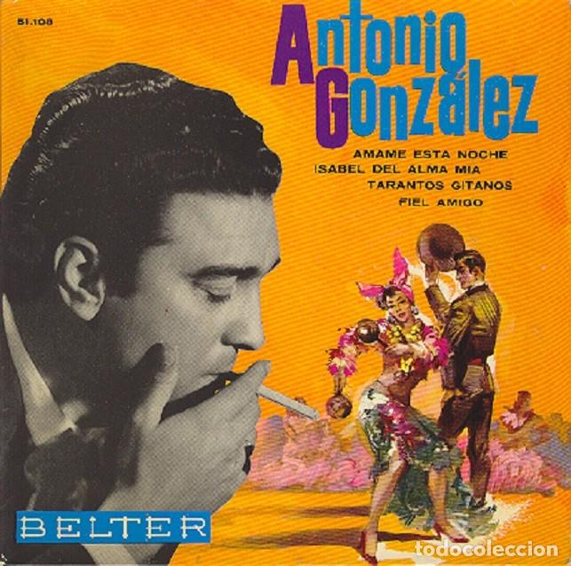 Disques de vinyle: Antonio Gonz&aacute;lez &ndash; &Aacute;mame esta noche; Isabel del alma m&iacute;a; Fiel amigo + 1 &ndash; BELTER 51108 &ndash; 1963