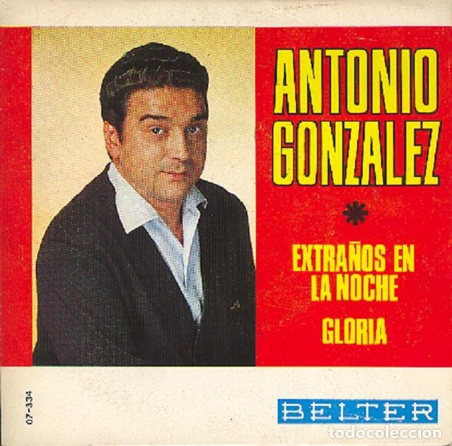 Discos de vinil: Antonio Gonz&aacute;lez &ndash; Extra&ntilde;os en la noche; Gloria &ndash; BELTER 07-334 &ndash; 1966